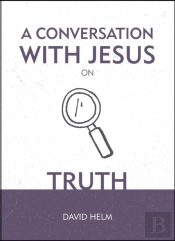 A Conversation With Jesus... On Truth