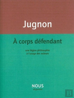 Bertrand.pt - À Corps Défendant ; Une Légère Philosophie À L'Usage Des Acteurs