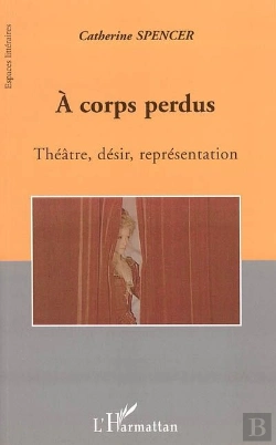 Bertrand.pt - A Corps Perdus ; Theatre, Desir, Representation