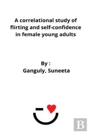 A Correlational Study Of Flirting And Self-Confidence In Female Young Adults
