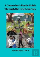 A Counselor'S Poetic Guide Through The Grief Journey