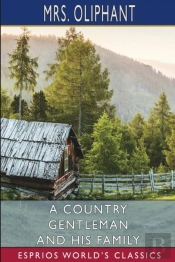 A Country Gentleman And His Family (Esprios Classics)
