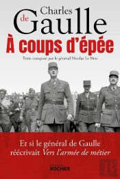 À Coups D'Épée ; Et Si Le Général De Gaulle Réécrivait Vers L'Armée De Métier...