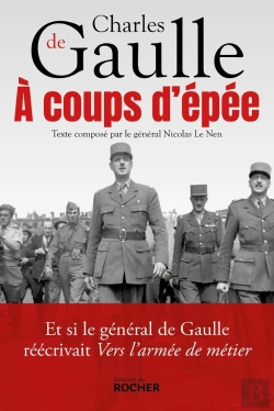 Bertrand.pt - À Coups D'Épée ; Et Si Le Général De Gaulle Réécrivait Vers L'Armée De Métier...