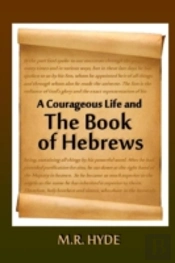 A Courageous Life And The Book Of Hebrews