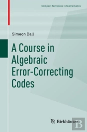 A Course In Algebraic Error-Correcting Codes