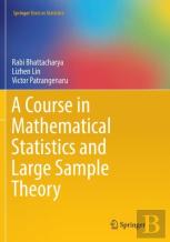 A Course In Mathematical Statistics And Large Sample Theory
