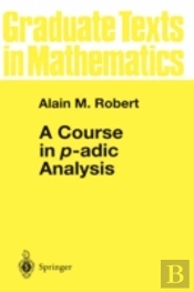 A Course In P-Adic Analysis