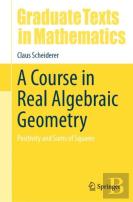 A Course In Real Algebraic Geometry
