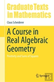 A Course In Real Algebraic Geometry