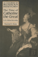 A Course In Russian History: The Time Of Catherine The Great