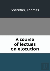A Course Of Lectues On Elocution