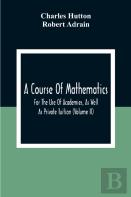 A Course Of Mathematics For The Use Of Academies, As Well As Private Tuition (Volume Ii)