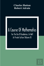 A Course Of Mathematics For The Use Of Academies, As Well As Private Tuition (Volume Ii)