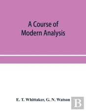 A Course Of Modern Analysis; An Introduc