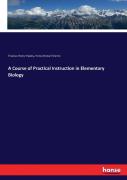 A Course Of Practical Instruction In Elementary Biology