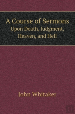 Bertrand.pt - A Course Of Sermons Upon Death, Judgment, Heaven, And Hell