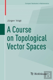 A Course On Topological Vector Spaces