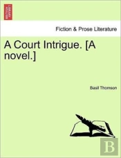 A Court Intrigue. (A Novel.)