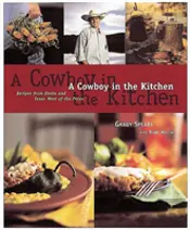 A Cowboy In The Kitchen Recipes From Reata And Texas West Of The Pecos