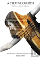 A Creative Church: The Arts And A Century Of Renewal