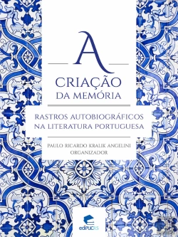 Bertrand.pt - A Criação Da Memória: Rastros Autobiográficos Na Literatura Portuguesa
