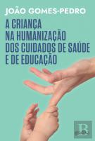 A Criança na Humanização dos Cuidados de Saúde e de Educação