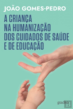 Bertrand.pt - A Criança na Humanização dos Cuidados de Saúde e de Educação
