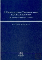 A Criminalidade Transnacional na União Europeia - Um Ministério Público Europeu?
