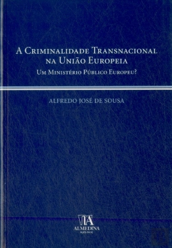 Bertrand.pt - A Criminalidade Transnacional na União Europeia - Um Ministério Público Europeu?