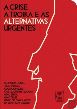 Bertrand.pt - A Crise, a Troika e as Alternativas Urgentes