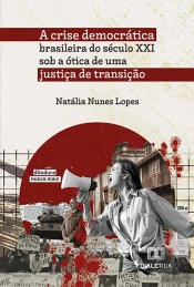 A Crise Democrática Brasileira Do Século Xxi Sob A Ótica De Uma Justiça De Transição