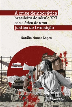 Bertrand.pt - A Crise Democrática Brasileira Do Século Xxi Sob A Ótica De Uma Justiça De Transição