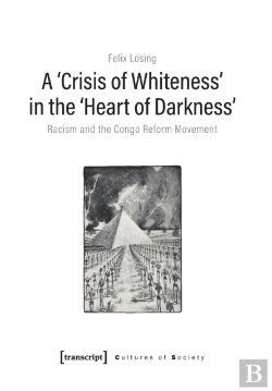 Bertrand.pt - A 'Crisis Of Whiteness' In The 'Heart Of Darknes Â€“ Racism And The Congo Reform Movement