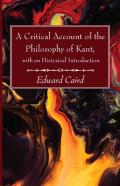 A Critical Account Of The Philosophy Of Kant, With An Historical Introduction