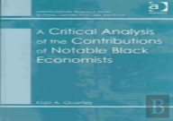 A Critical Analysis Of The Contributions Of Notable Black Economists
