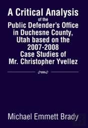 A Critical Analysis Of The Public Defender'S Office In Duchesne County, Utah Based On The 2007-2008 Case Studies Of Mr. Christopher Yvellez