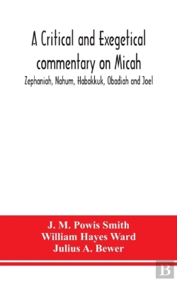 Bertrand.pt - A Critical And Exegetical Commentary On Micah, Zephaniah, Nahum, Habakkuk, Obadiah And Joel
