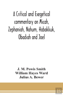 Bertrand.pt - A Critical And Exegetical Commentary On Micah, Zephaniah, Nahum, Habakkuk, Obadiah And Joel