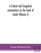 A Critical And Exegetical Commentary On The Book Of Isaiah (Volume I)