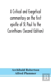 A Critical And Exegetical Commentary On The First Epistle Of St. Paul To The Corinthians (Second Edition)