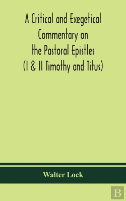 Bertrand.pt - A Critical And Exegetical Commentary On The Pastoral Epistles (I & Ii Timothy And Titus)