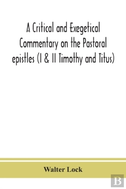 Bertrand.pt - A Critical And Exegetical Commentary On The Pastoral Epistles (I & Ii Timothy And Titus)