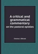 A Critical And Grammatical Commentary On The Pastoral Epistles