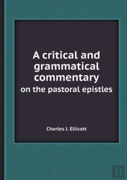 Bertrand.pt - A Critical And Grammatical Commentary On The Pastoral Epistles