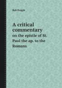 A Critical Commentary On The Epistle Of St. Paul The Ap. To The Romans