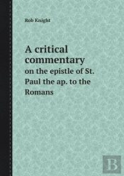 A Critical Commentary On The Epistle Of St. Paul The Ap. To The Romans