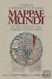 A Critical Companion To English Mappae Mundi Of The Twelfth And Thirteenth Centuries