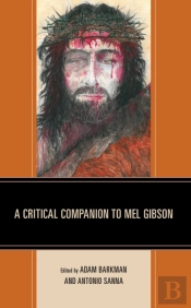 A Critical Companion To Mel Gibson