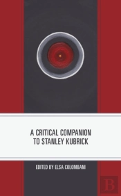 A Critical Companion To Stanley Kubrick